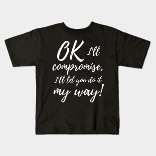 Ok, I'll compromise (white design) Kids T-Shirt